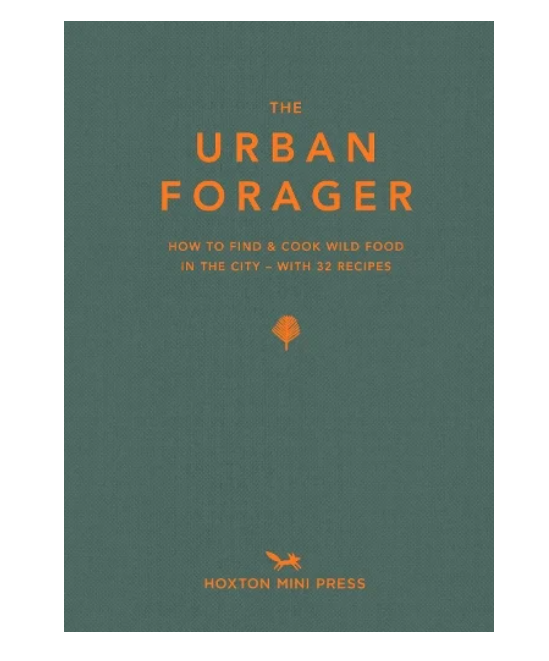 The Urban Forager: How to Find and Cook Wild Food in the City