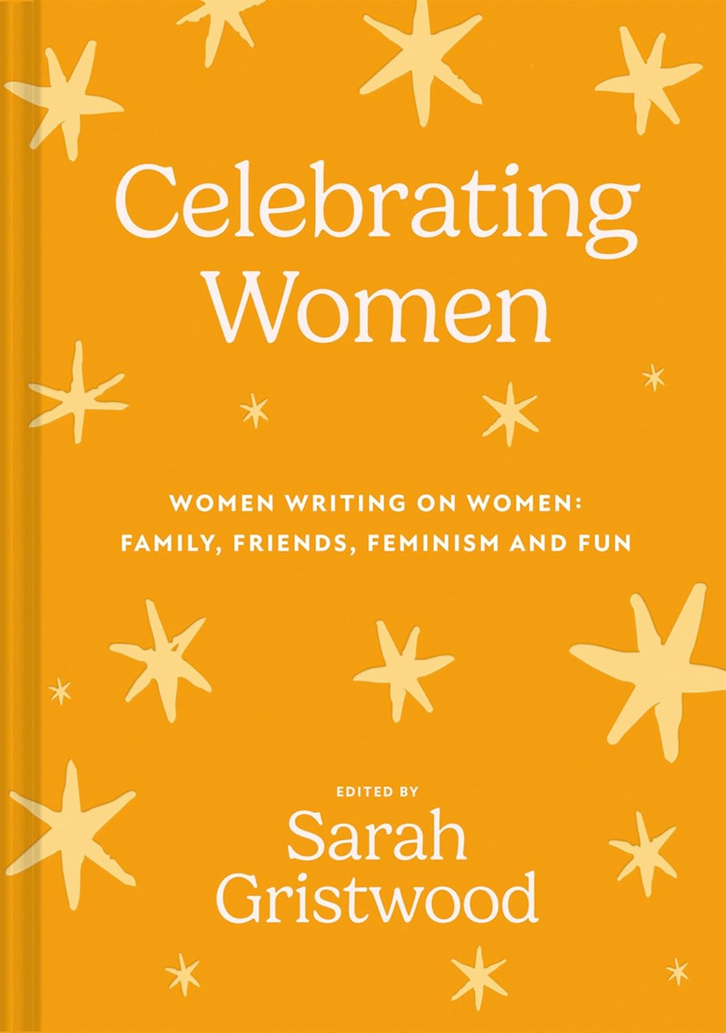 Celebrating Women: Women Writing on Women, Family, Friends, Feminism and Fun