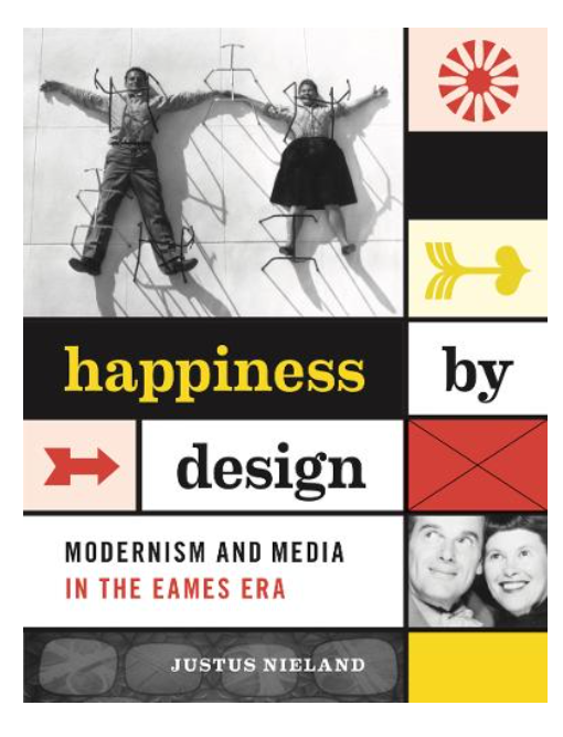 Happiness by Design: Modernism and Media in the Eames Era
