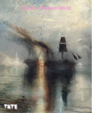 Turner's Modern World - Tate Exhibition Catalogue