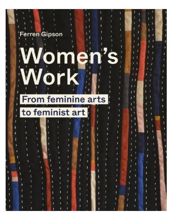 Women's Work: From Feminine Arts to Feminist Art