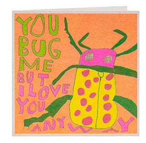 You Bug Me Card