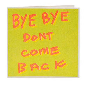 Bye Bye And Don't Come Back Card