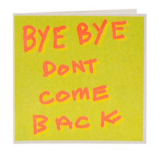 Bye Bye And Don't Come Back Card