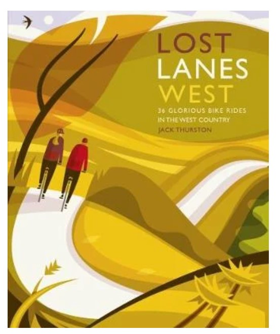 Lost Lanes West: 36 Glorious Bike Rides in the West Country
