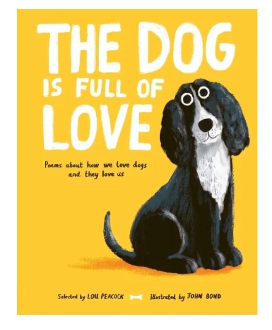 The Dog is Full of Love: Poems About How We Love Dogs and They Love Us