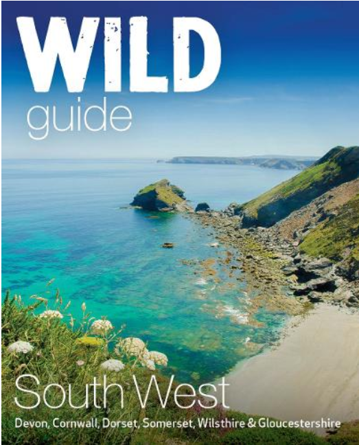 Wild Guide South West: Adventures in Devon, Cornwall, Dorset, Somerset, Wiltshire, Gloucestershire  Second Edition