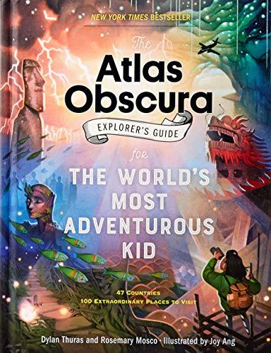 The Atlas Obscura Explorer's Guide for the World's Most Adventurous Kid