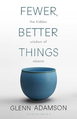 Fewer, Better Things: The Hidden Wisdom of Objects