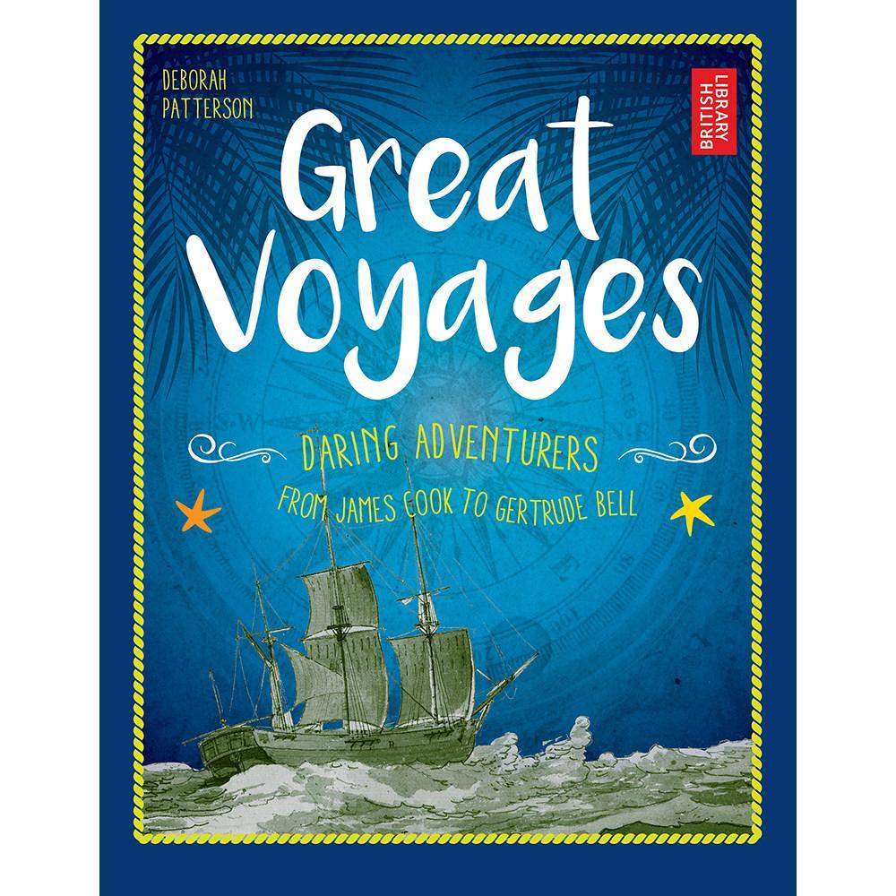 Great Voyages: Daring Adventurers From James Cook to Gertrude Bell